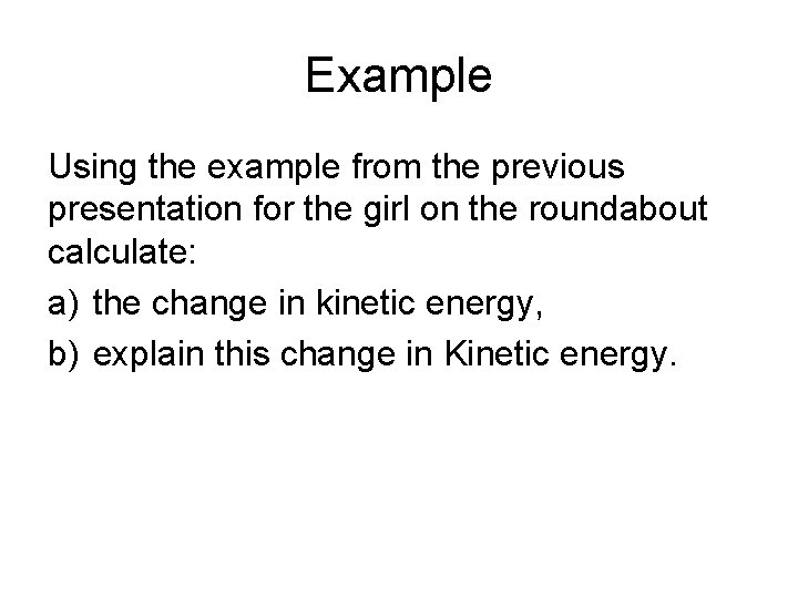 Example Using the example from the previous presentation for the girl on the roundabout