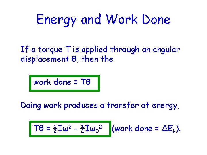 Energy and Work Done If a torque T is applied through an angular displacement