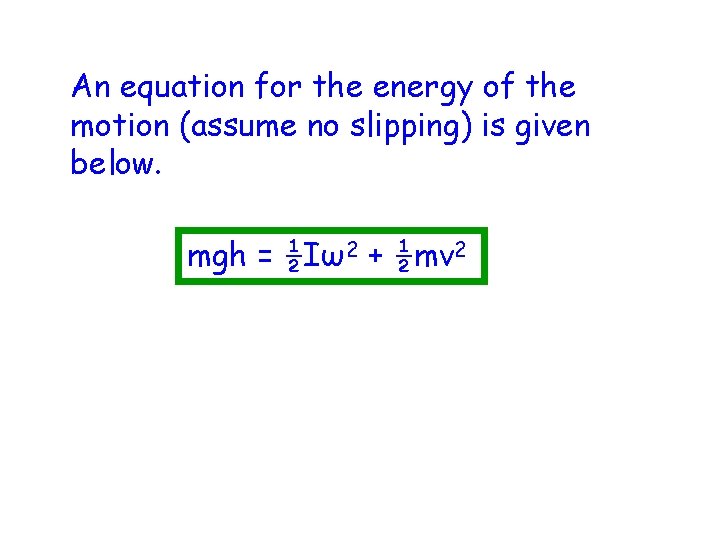 An equation for the energy of the motion (assume no slipping) is given below.