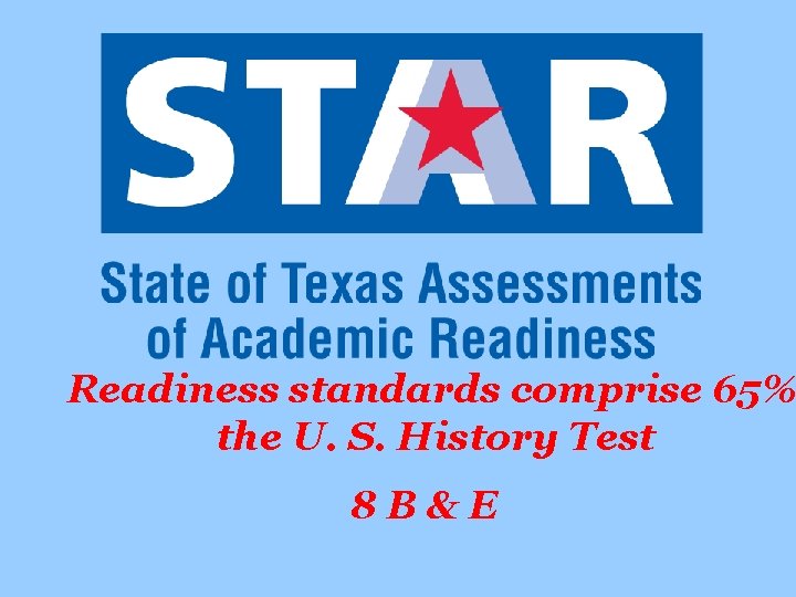 Readiness standards comprise 65% the U. S. History Test 8 B&E 