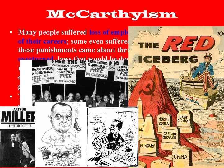 Mc. Carthyism • Many people suffered loss of employment and/or destruction of their careers;