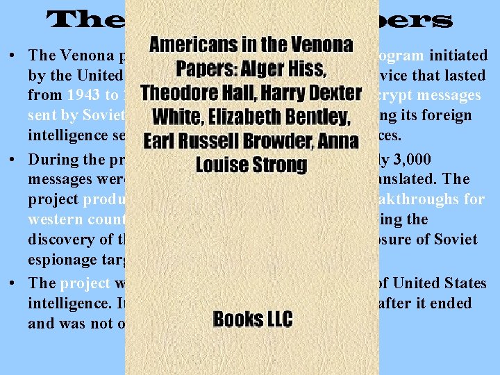 The Venona Papers • The Venona project was a counter-intelligence program initiated by the