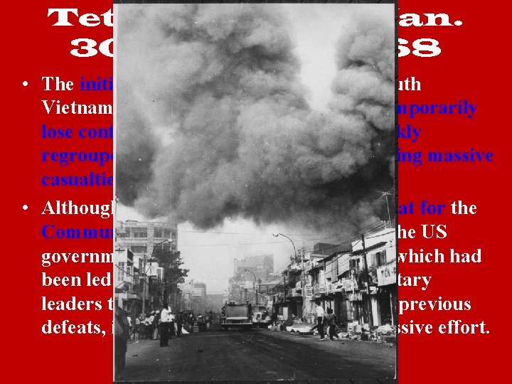 Tet Offensive—Jan. 30 -Feb. 25, 1968 • The initial attacks stunned the US and