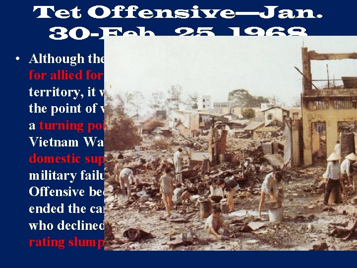 Tet Offensive—Jan. 30 -Feb. 25, 1968 • Although the Tet Offensive was a significant