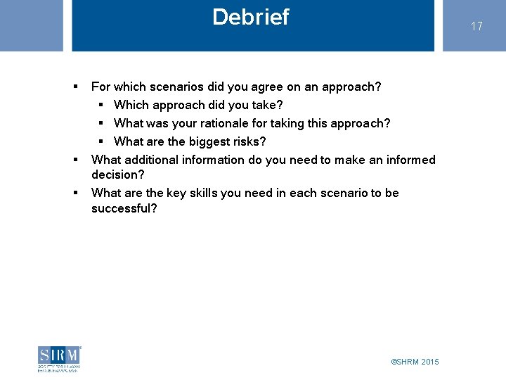 Debrief § § § 17 For which scenarios did you agree on an approach? Debrief § § § 17 For which scenarios did you agree on an approach?