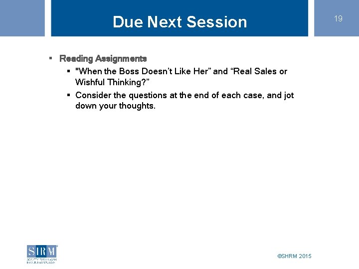 Due Next Session 19 § Reading Assignments § "When the Boss Doesn’t Like Her” Due Next Session 19 § Reading Assignments § "When the Boss Doesn’t Like Her”