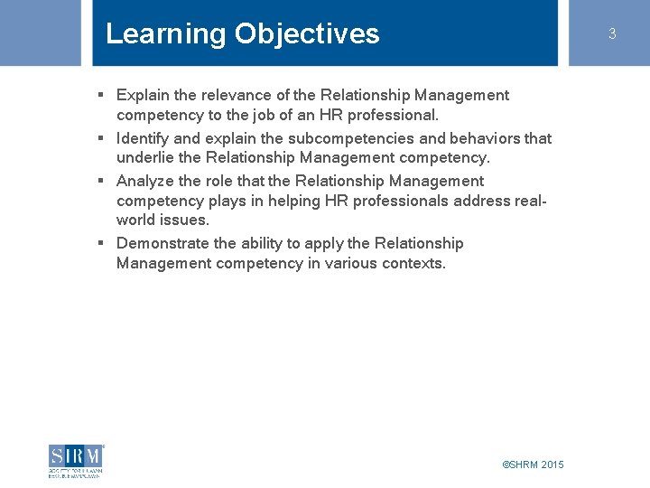 Learning Objectives 3 § Explain the relevance of the Relationship Management competency to the Learning Objectives 3 § Explain the relevance of the Relationship Management competency to the