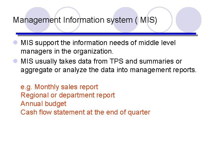 Management Information system ( MIS) l MIS support the information needs of middle level