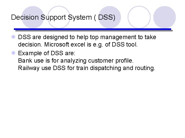 Decision Support System ( DSS) l DSS are designed to help top management to