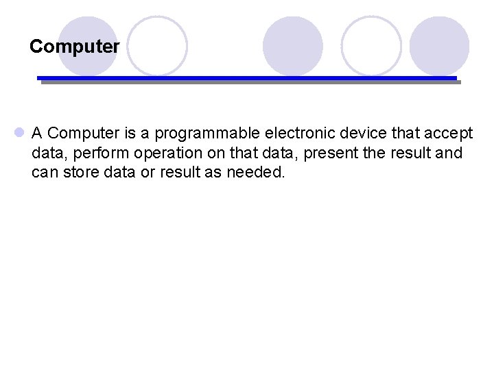 Computer l A Computer is a programmable electronic device that accept data, perform operation