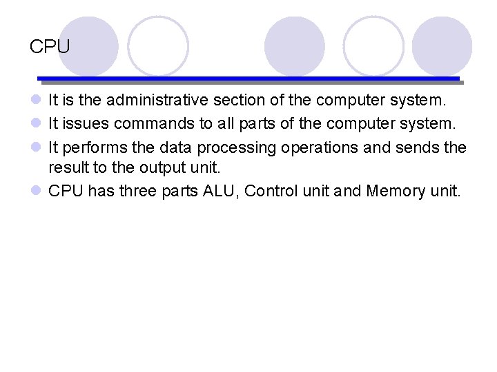 CPU l It is the administrative section of the computer system. l It issues