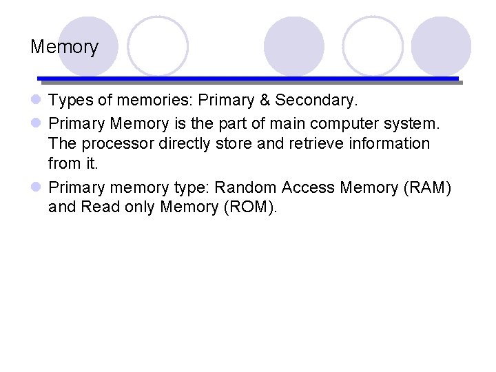 Memory l Types of memories: Primary & Secondary. l Primary Memory is the part