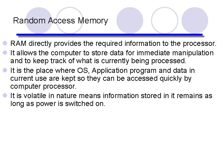 Random Access Memory l RAM directly provides the required information to the processor. l