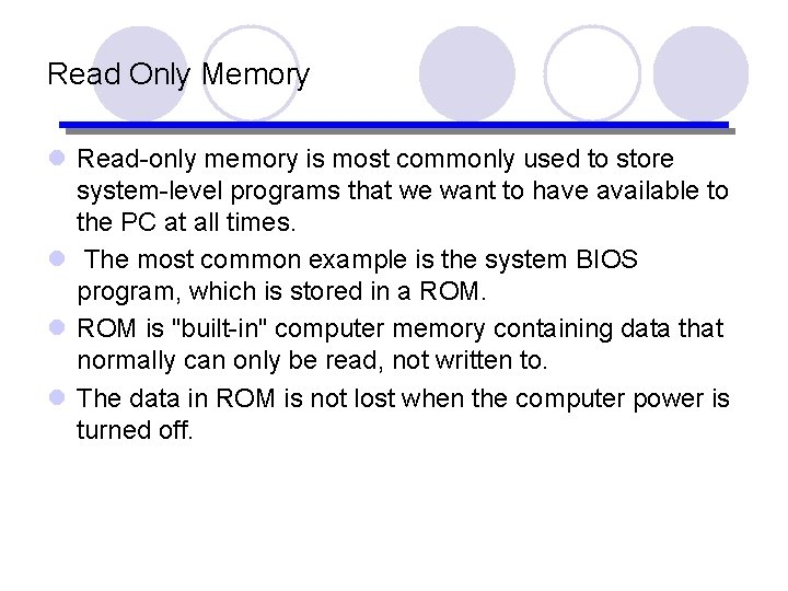 Read Only Memory l Read-only memory is most commonly used to store system-level programs