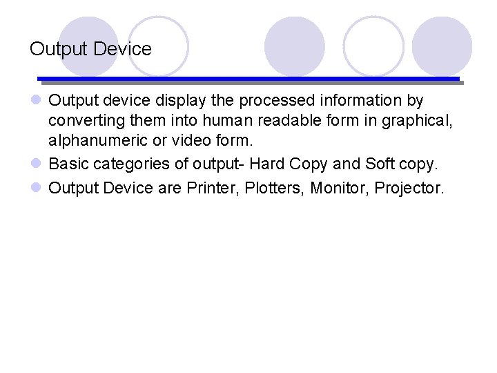 Output Device l Output device display the processed information by converting them into human