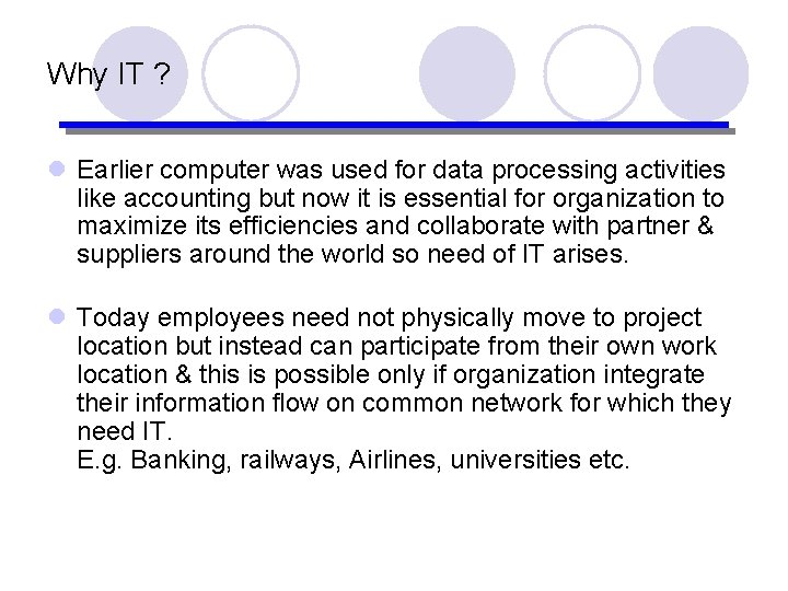 Why IT ? l Earlier computer was used for data processing activities like accounting