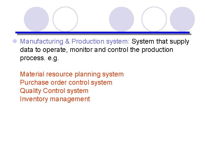 l Manufacturing & Production system: System that supply data to operate, monitor and control