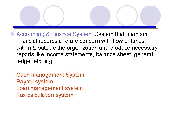 l Accounting & Finance System: System that maintain financial records and are concern with