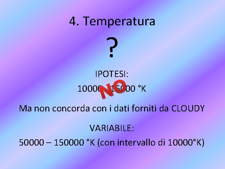 4. Temperatura ? IPOTESI: 10000 - 15000 °K NO Ma non concorda con i