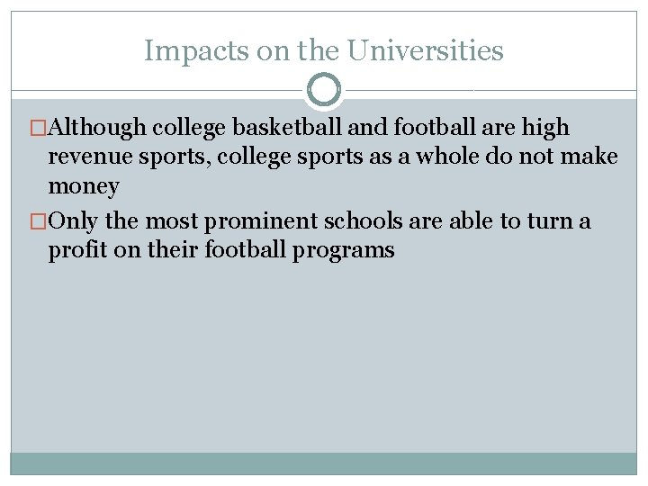 Impacts on the Universities �Although college basketball and football are high revenue sports, college