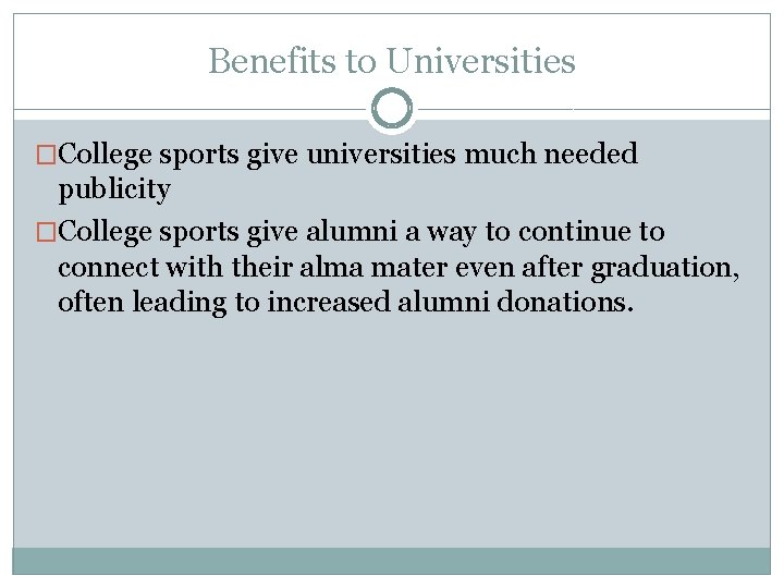 Benefits to Universities �College sports give universities much needed publicity �College sports give alumni