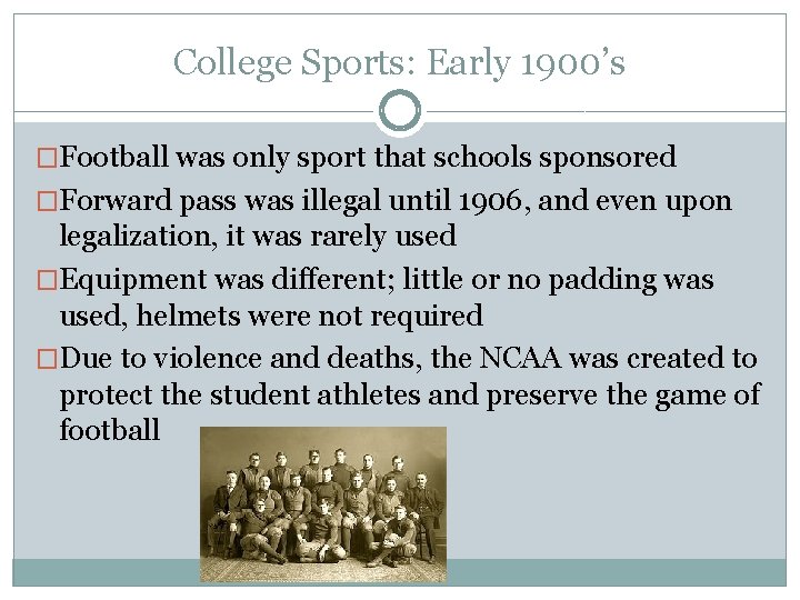College Sports: Early 1900’s �Football was only sport that schools sponsored �Forward pass was