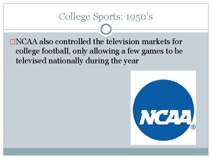 College Sports: 1950’s �NCAA also controlled the television markets for college football, only allowing