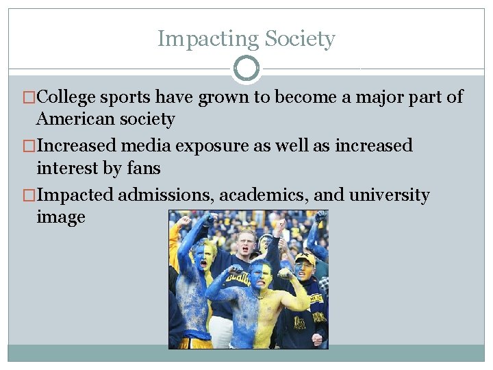 Impacting Society �College sports have grown to become a major part of American society