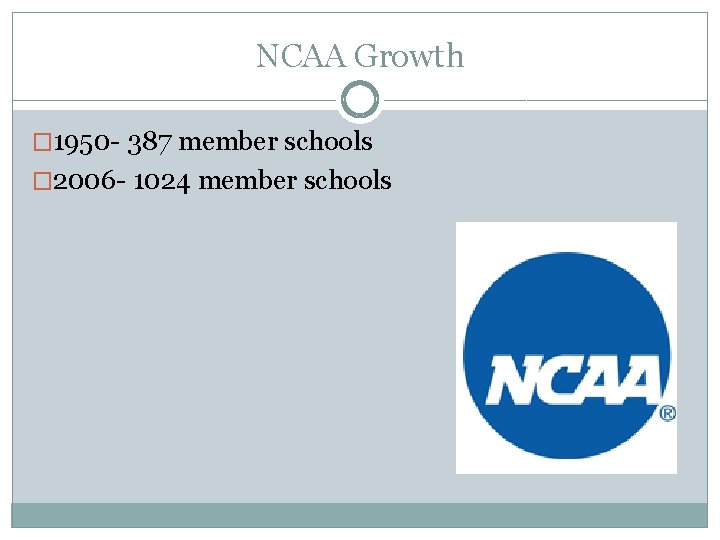 NCAA Growth � 1950 - 387 member schools � 2006 - 1024 member schools