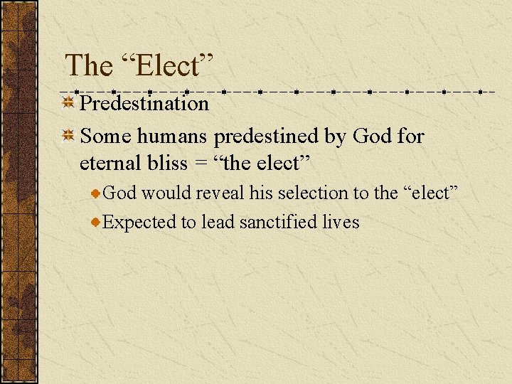 The “Elect” Predestination Some humans predestined by God for eternal bliss = “the elect”