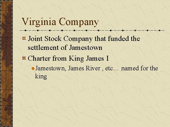 Virginia Company Joint Stock Company that funded the settlement of Jamestown Charter from King