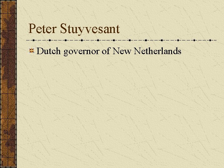 Peter Stuyvesant Dutch governor of New Netherlands 
