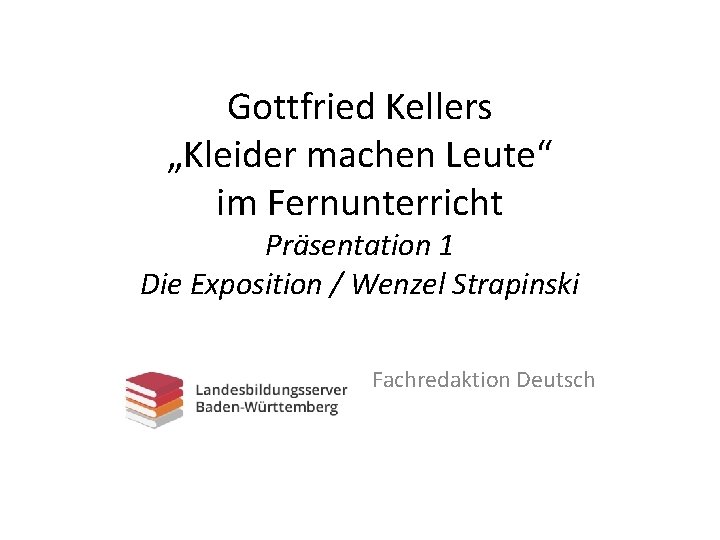 Gottfried Kellers „Kleider machen Leute“ im Fernunterricht Präsentation 1 Die Exposition / Wenzel Strapinski