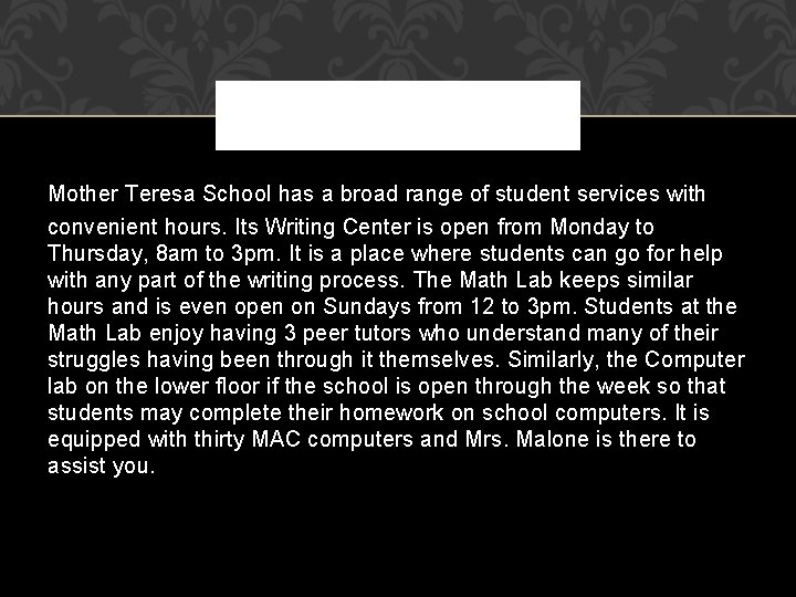 Mother Teresa School has a broad range of student services with convenient hours. Its