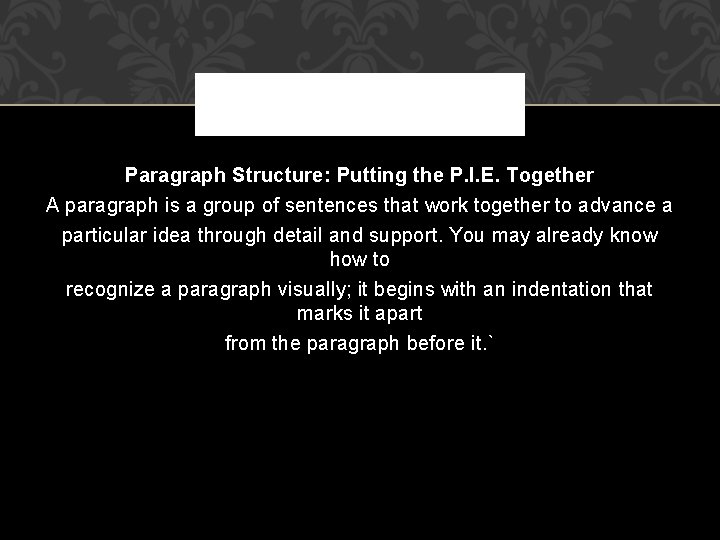 Paragraph Structure: Putting the P. I. E. Together A paragraph is a group of