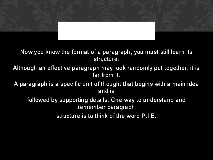 Now you know the format of a paragraph, you must still learn its structure.