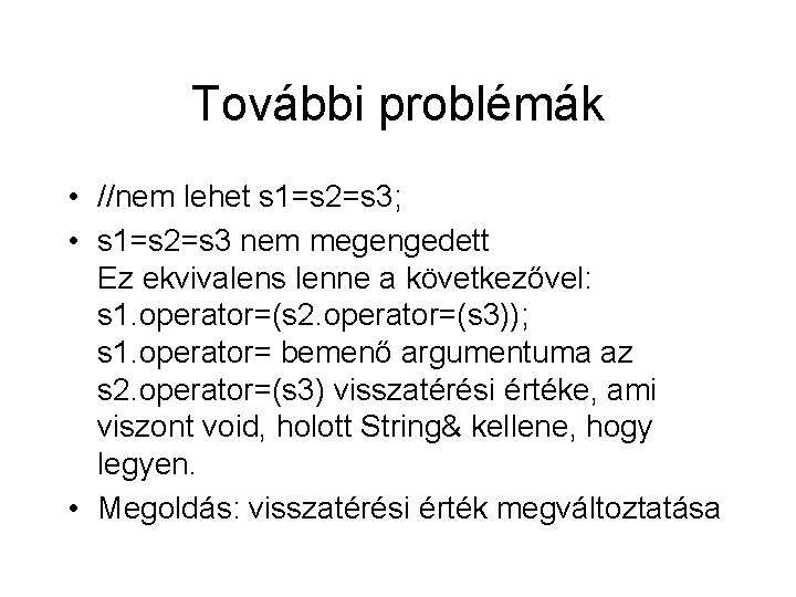 További problémák • //nem lehet s 1=s 2=s 3; • s 1=s 2=s 3