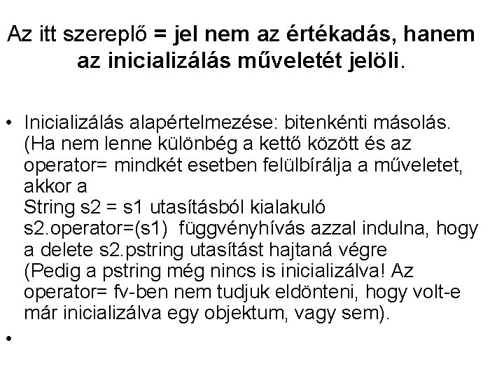 Az itt szereplő = jel nem az értékadás, hanem az inicializálás műveletét jelöli. •