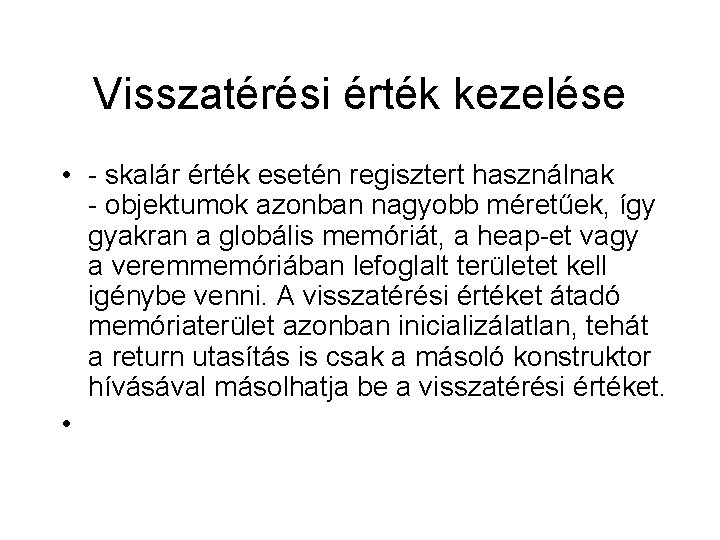 Visszatérési érték kezelése • - skalár érték esetén regisztert használnak - objektumok azonban nagyobb