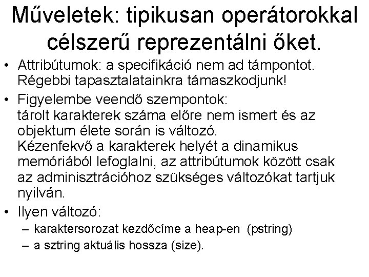 Műveletek: tipikusan operátorokkal célszerű reprezentálni őket. • Attribútumok: a specifikáció nem ad támpontot. Régebbi Műveletek: tipikusan operátorokkal célszerű reprezentálni őket. • Attribútumok: a specifikáció nem ad támpontot. Régebbi