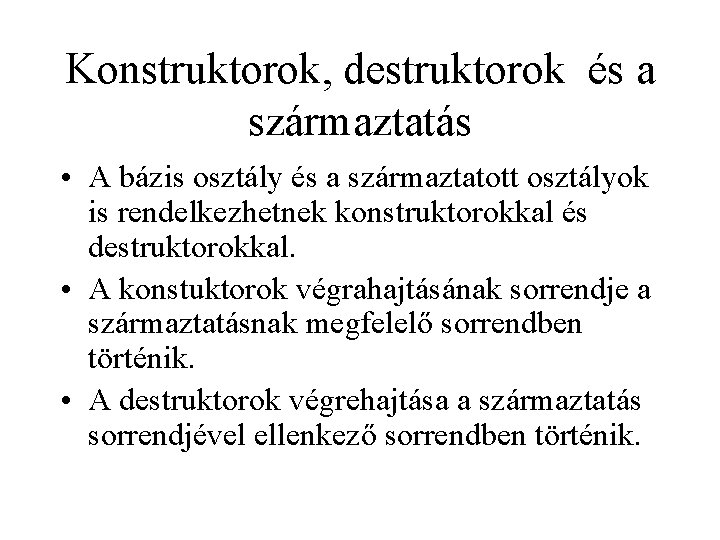 Konstruktorok, destruktorok és a származtatás • A bázis osztály és a származtatott osztályok is Konstruktorok, destruktorok és a származtatás • A bázis osztály és a származtatott osztályok is