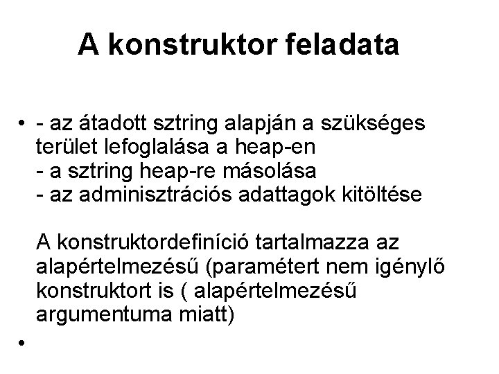 A konstruktor feladata • - az átadott sztring alapján a szükséges terület lefoglalása a