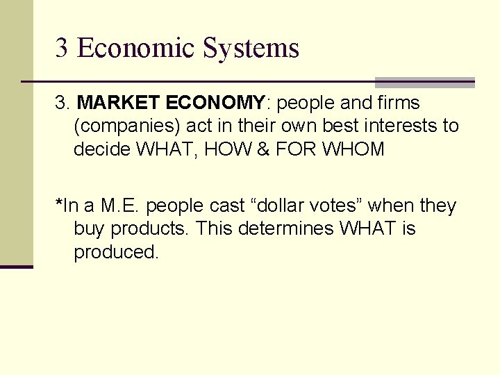 3 Economic Systems 3. MARKET ECONOMY: people and firms (companies) act in their own