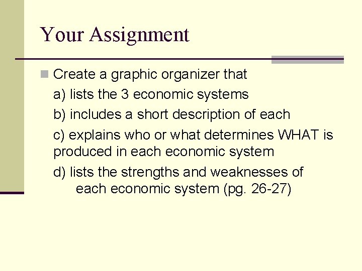 Your Assignment n Create a graphic organizer that a) lists the 3 economic systems
