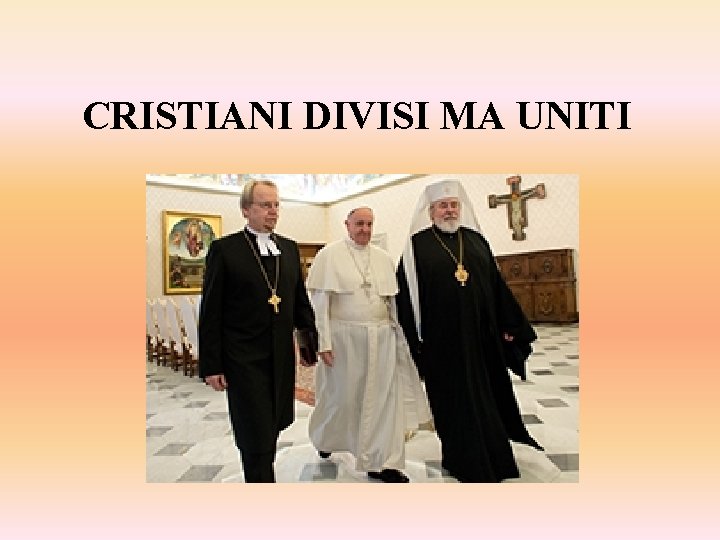 CRISTIANI DIVISI MA UNITI LA DIVERSITA CATTOLICI ORTODOSSI