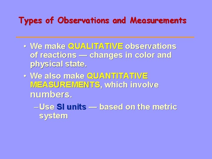 Types of Observations and Measurements • We make QUALITATIVE observations of reactions — changes