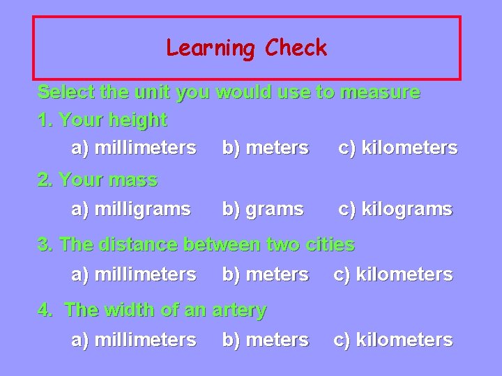 Learning Check Select the unit you would use to measure 1. Your height a)