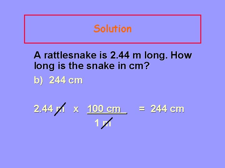 Solution A rattlesnake is 2. 44 m long. How long is the snake in