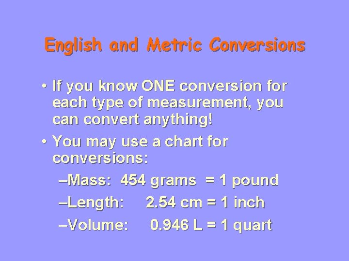 English and Metric Conversions • If you know ONE conversion for each type of