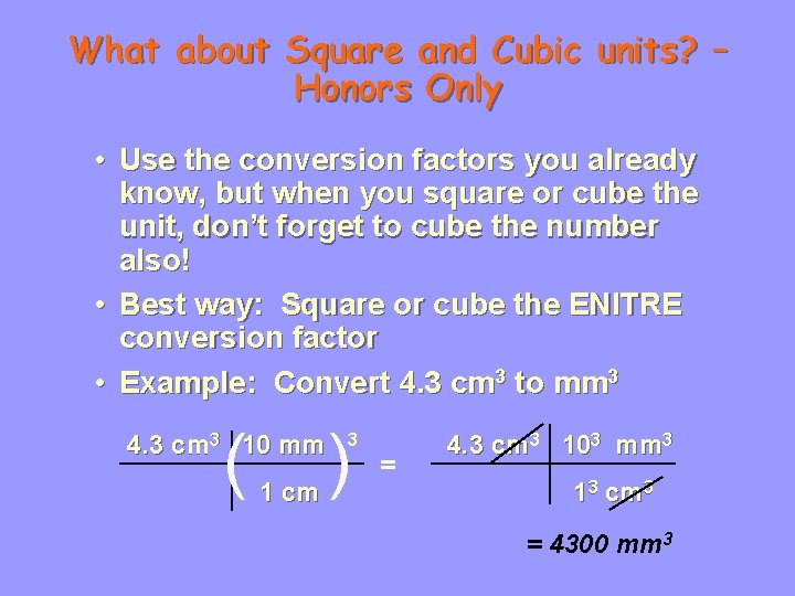 What about Square and Cubic units? – Honors Only • Use the conversion factors
